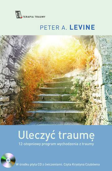 Uleczyć traumę 12-stopniowy program wychodzenia z traumy + CD