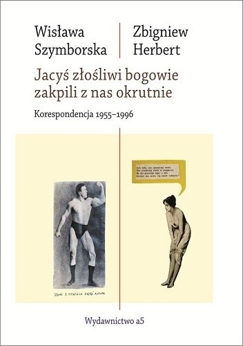 Jacyś złośliwi bogowie zakpili z nas okrutnie. Korespondencja 1955 -1996