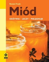 Miód. Odżywia, leczy, pielęgnuje - Renate Frank
