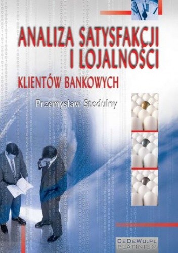 Analiza satysfakcji i lojalności klientów bankowych. Rozdział 4. Postrzeganie jakości usług i satysfakcja klientów banków w świetle badań ankietowych