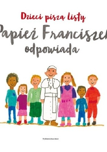 Dzieci piszą listy, papież Franciszek odpowiada
