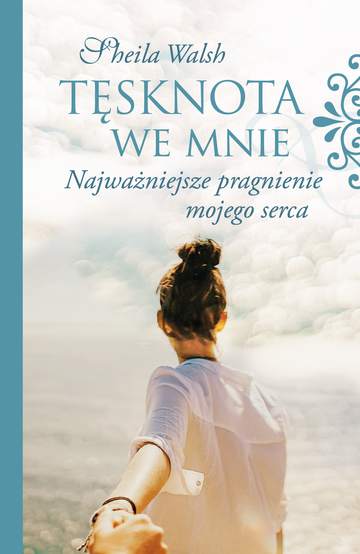 Tęsknota we mnie najważniejsze pragnienie mojego serca