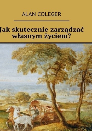 Jak skutecznie zarządzać własnym życiem?