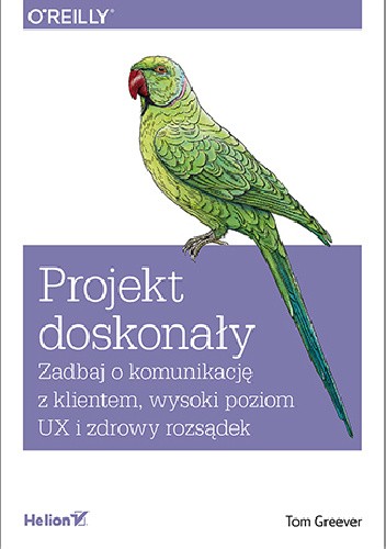 Projekt doskonały. Zadbaj o komunikację z klientem, wysoki poziom UX i zdrowy rozsądek