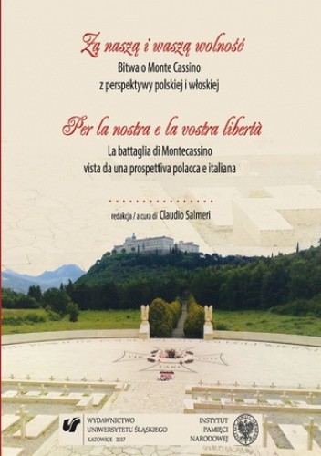 Za naszą i waszą wolność. Bitwa o Monte Cassino z perspektywy polskiej i włoskiej. Per la nostra e la vostra libert?. La battaglia di Montecassino vista da una prospettiva polacca e italiana