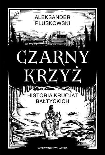 Okładka: CZARNY KRZYŻ. Historia krucjat bałtyckich