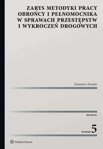 Zarys metodyki pracy obrońcy i pełnomocnika w sprawach przestępstw i wykroczeń drogowych