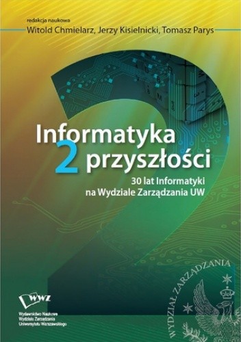 Informatyka 2 przyszłości. 30 lat Informatyki na Wydziale Zarządzania UW