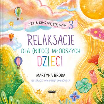 Jesteś kimś wyjątkowym 3. Relaksacje dla (nieco) młodszych dzieci