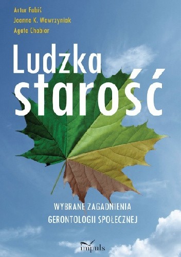Ludzka starość. Wybrane zagadnienia gerontologii społecznej