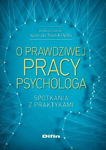 O prawdziwej pracy psychologa. Spotkania z praktykami