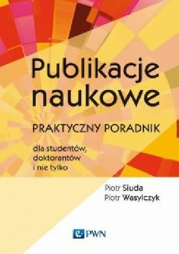 Publikacje naukowe. Praktyczny poradnik dla studentów, doktorantów i nie tylko.