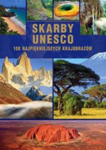Skarby UNESCO. 100 najpiękniejszych krajobrazów (Wyd. 2015)