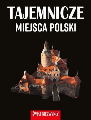 Tajemnicze miejsca Polski. Świat niezwykły