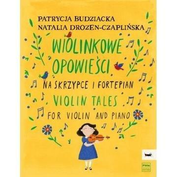Okładka: Budziacka,P. , Drozen-Czaplińska,N. Wiolinkowe opowieści na skrzypce i fortepian