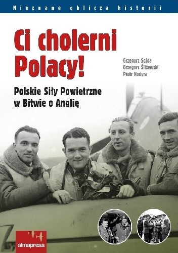 Ci cholerni Polacy! Polskie Siły Powietrzne w Bitwie o Anglię