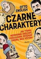 Okładka: Czarne charaktery. Jak tyrani, niepokorne królowe i niesłusznie potępieni zmienili bieg historii