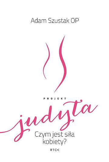 Projekt Judyta. Czym jest siła kobiety?