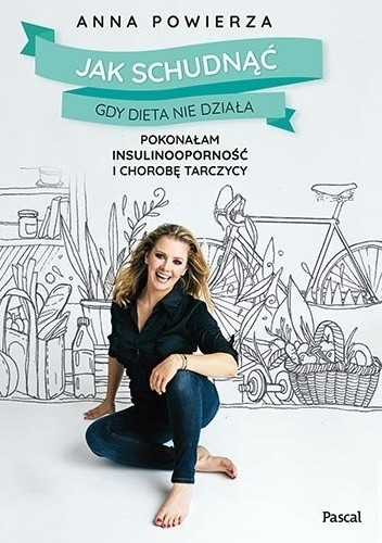 Jak schudnąć gdy dieta nie działa. Pokonałam insulinooporność i chorobę tarczycy