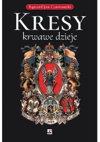 Kresy ? krwawe dzieje