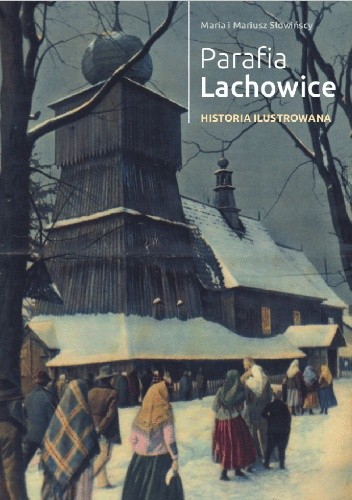 Parafia Lachowice. Historia ilustrowana