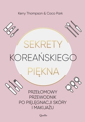 Sekrety koreańskiego piękna. Przełomowy przewodnik po pielęgnacji skóry i makijażu
