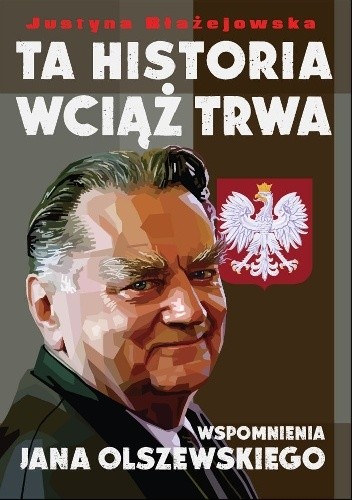Ta historia wciąż trwa. Wspomnienia Jana Olszewskiego