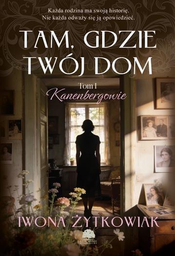 Okładka: Tam, gdzie twój dom. Kanenbergowie. Tom 1