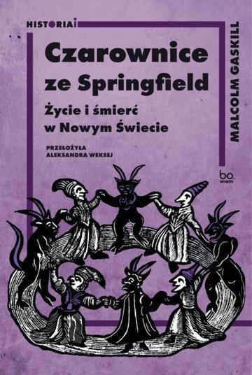 Okładka: Czarownice ze Springfield. Życie i śmierć w Nowym Świecie