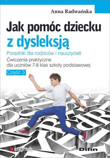 Jak pomóc dziecku z dysleksją. Ćwiczenia praktyczne dla uczniów klas 7-8 szkoły podstawowej. Część 3