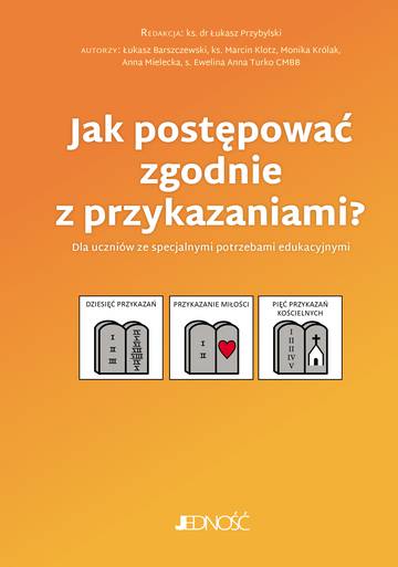 Jak postępować zgodnie z przykazaniami?. Dla uczniów ze specjalnymi potrzebami edukacyjnymi