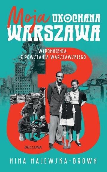 Okładka: Moja ukochana Warszawa. Wspomnienia z Powstania Warszawskiego