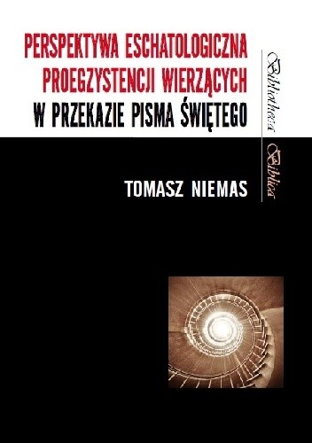 Perspektywa eschatologiczna proegzystencji wierzących w przekazie Pisma Świętego