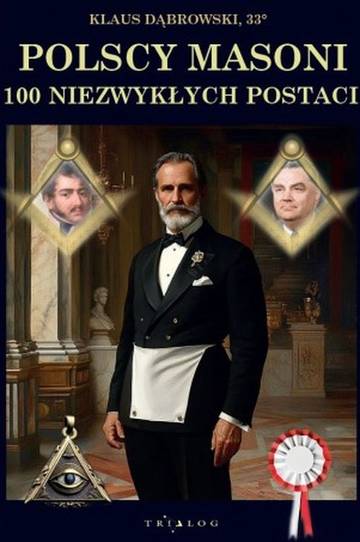 Polscy masoni 100 niezwykłych postaci