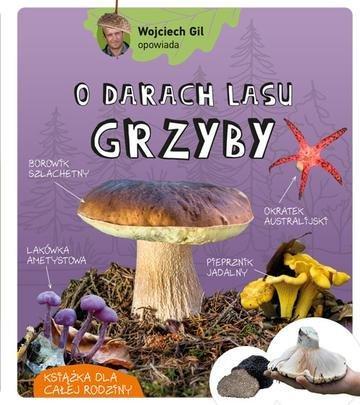 Okładka: Wojciech Gil opowiada o darach lasu. Grzyby