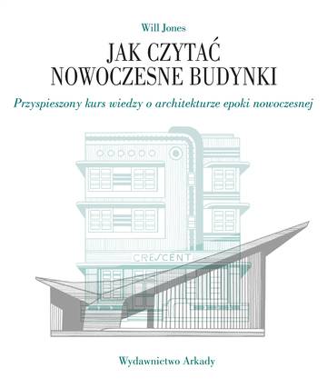 Jak czytać nowoczesne budynki. Przyspieszony kurs wiedzy o architekturze epoki nowoczesnej. Jak czytać