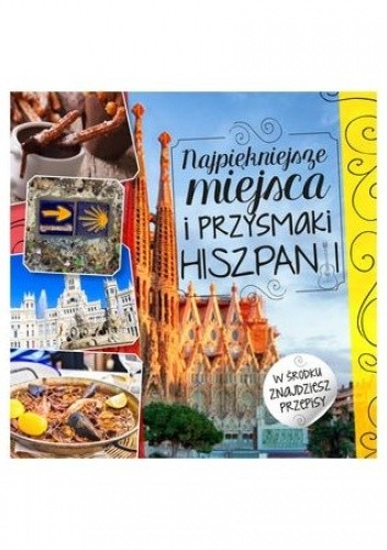 Najpiękniejsze miejsca i przysmaki Hiszpanii