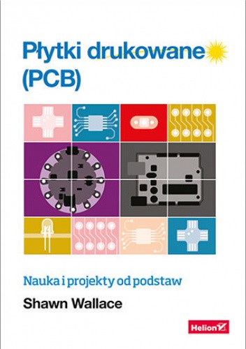 Płytki drukowane (PCB). Nauka i projekty od podstaw
