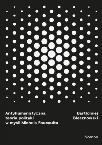 Antyhumanistyczna teoria polityki w myśli Michela Foucaulta