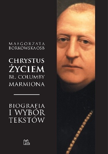 Chrystus życiem bł. Columby Marmiona OSB