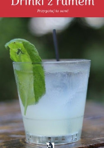 Drinki z rumem. Przygotuj to sam!