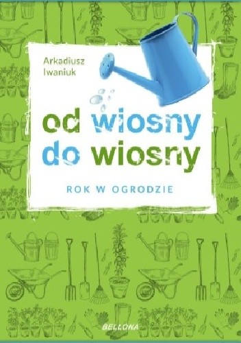 Od wiosny do wiosny. Rok w ogrodzie