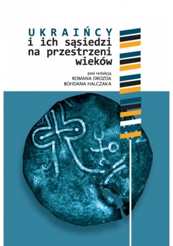 Ukraińcy i ich sąsiedzi na przestrzeni wieków