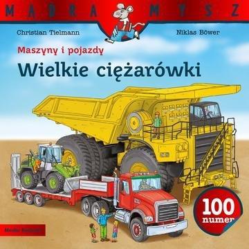 Okładka: Wielkie ciężarówki. Maszyny i pojazdy. Mądra Mysz
