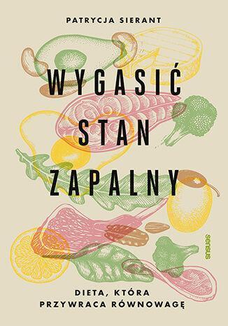 Wygasić stan zapalny. Dieta, która przywraca równowagę
