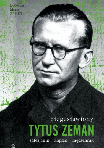 Błogosławiony Tytus Zeman. Salezjanin - kapłan - męczennik