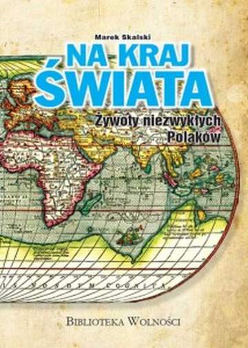 Na kraj Świata. Żywoty niezwykłych Polaków