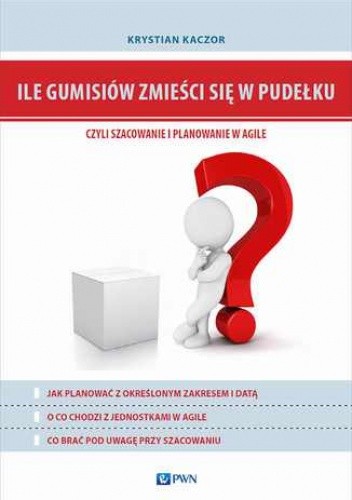 Ile gumisiów zmieści się w pudełku, czyli szacowanie i planowanie w Agile