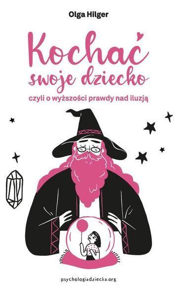 Kochać swoje dziecko, czyli o wyższości prawdy nad iluzją