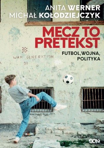 Mecz to pretekst. Futbol, wojna, polityka
